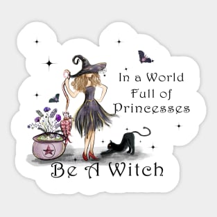 In A World Full Of Princesses Be A Witch Sticker